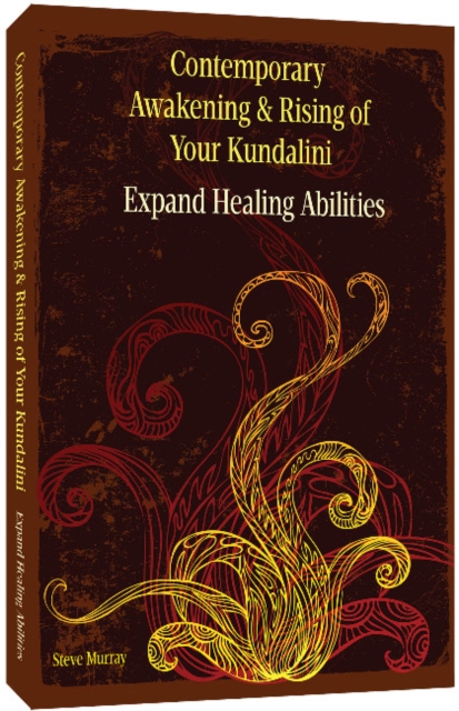 Contemporary Awakening & Rising of Your Kundalini : Expand Healing Abilities, Digital Book