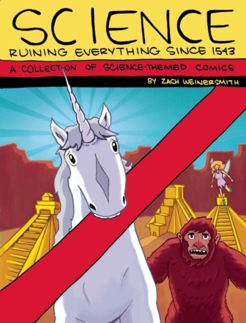 Science: Ruining Everything Since 1543 : A Collection of Science-Themed Comics, Paperback / softback Book