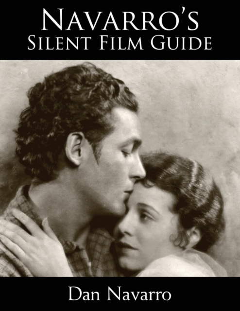 Navarro's Silent Film Guide : A Comprehensive Look at American Silent Cinema, Paperback / softback Book