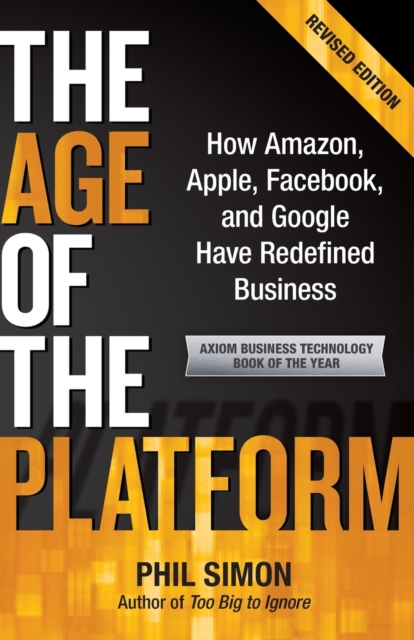 The Age of the Platform : How Amazon, Apple, Facebook, and Google Have Redefined Business, Paperback / softback Book