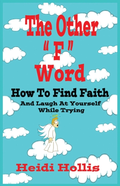 The Other F Word : How to Find Faith and Laugh at Yourself While Trying, Paperback / softback Book