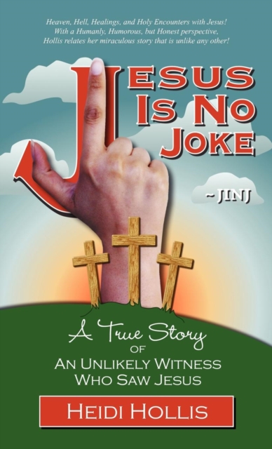 Jesus Is No Joke : A True Story Of An Unlikely Witness Who Saw Jesus, Hardback Book