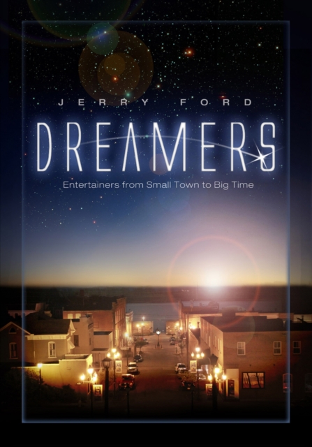 Dreamers : Entertainers from Small Town to Big Time, Paperback / softback Book