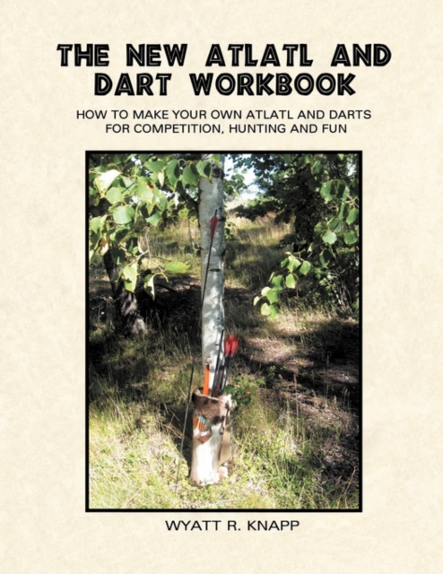 The New Atlatl And Dart Workbook, Paperback / softback Book