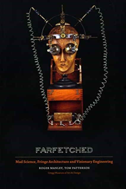 Farfetched : Mad Science, Fringe Architecture and Visionary Engineering, Paperback / softback Book