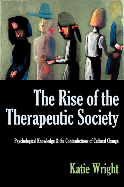 THE Rise of the Therapeutic Society : Psychological Knowledge & the Contradictions of Cultural Change, Paperback / softback Book