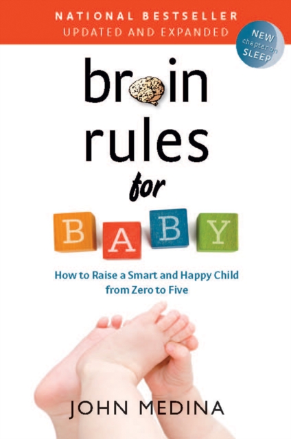 Brain Rules for Baby (Updated and Expanded) : How to Raise a Smart and Happy Child from Zero to Five, Paperback / softback Book