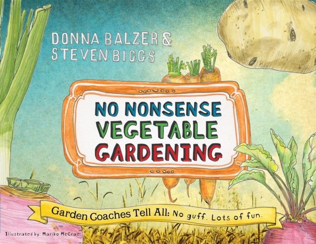 No Nonsense Vegetable Gardening : Garden Coaches Tell All: No guff. Lots of fun, Paperback / softback Book