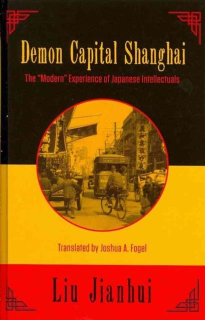 Demon Capital Shanghai : The ""Modern"" Experience of Japanese Intellectuals, Hardback Book