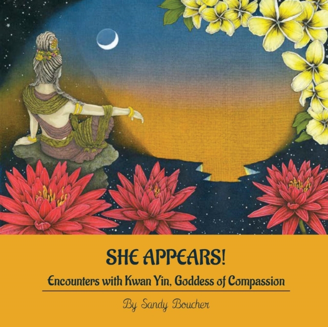 She Appears! Encounters with Kwan Yin, Goddess of Compassion, Paperback / softback Book