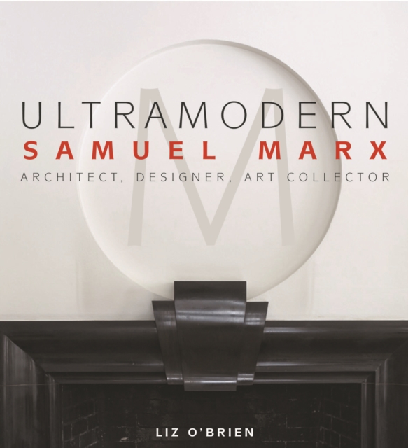Ultra Modern: Samuel Marx: Architect, Designer, Art Collector, Hardback Book