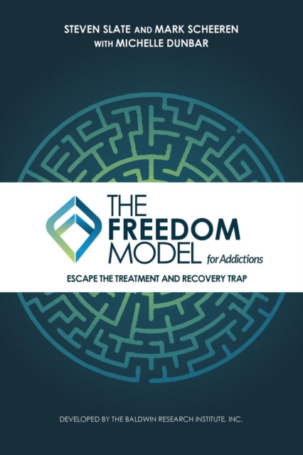 The Freedom Model for Addictions : Escape the Treatment and Recovery Trap, Paperback / softback Book