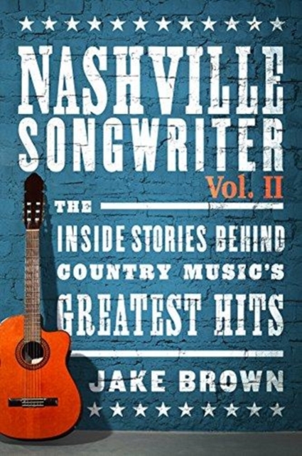 Nashville Songwriter, Volume 2 : The Inside Stories Behind Country Music's Greatest Hits, Paperback / softback Book