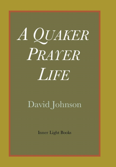 A Quaker Prayer Life, Hardback Book