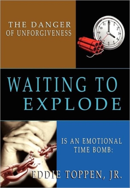 The Danger of Unforgiveness is an Emotional Time Bomb : Waiting to Explode, Hardback Book