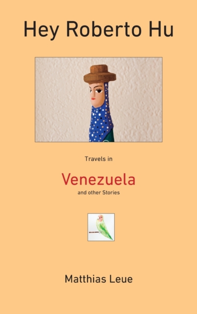 Hey Roberto Hu : Travels in Venezuela and other Stories, Hardback Book