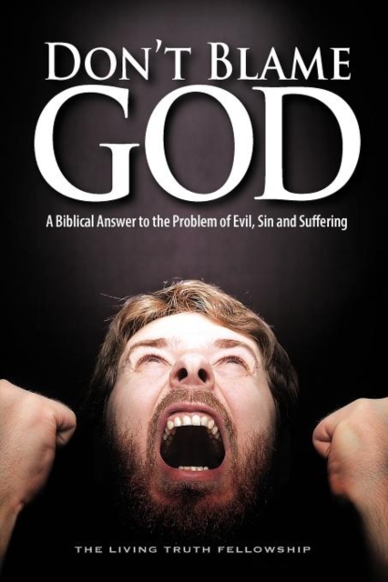 Don't Blame God : A Biblical Answer to the Problem of Evil, Sin and Suffering, Paperback / softback Book