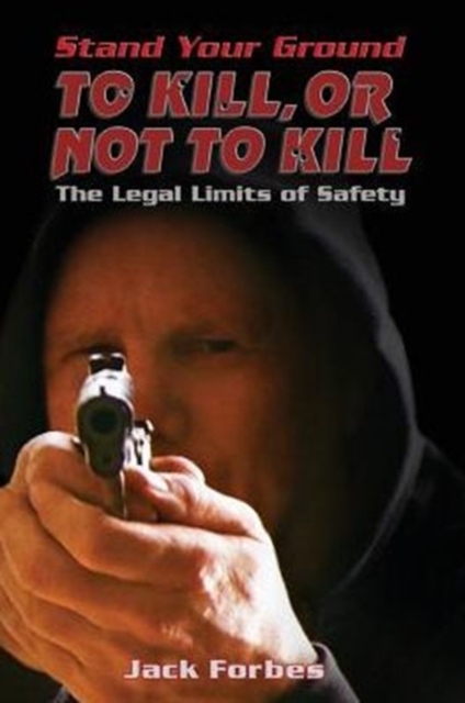 Stand Your Ground : TO KILL, OR NOT TO KILL The Legal Limits of Safety, Paperback / softback Book
