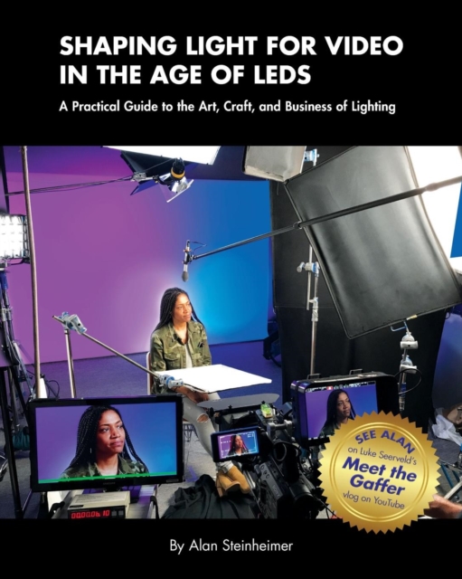 Shaping Light for Video in the Age of LEDs : A Practical Guide to the Art, Craft, and Business of Lighting, Paperback / softback Book