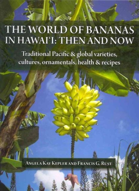 The World of Bananas in Hawaii : Then and Now, Hardback Book