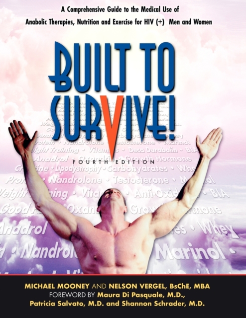Built to Survive : A Comprehensive Guide to the Medical Use of Anabolic Therapies, Nutrition and Exercise for HIV+ Men and Women, Paperback / softback Book