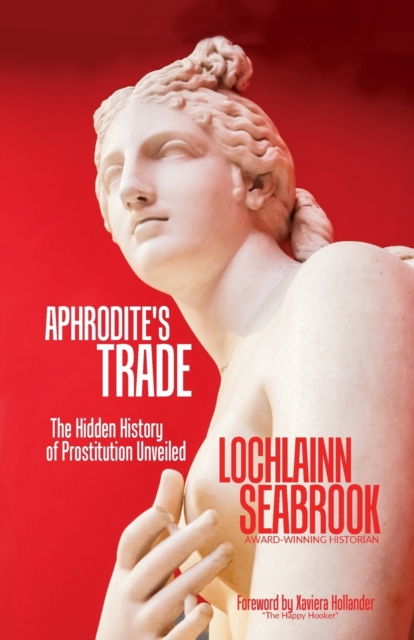 Aphrodite's Trade : The Hidden History of Prostitution Unveiled, Paperback / softback Book
