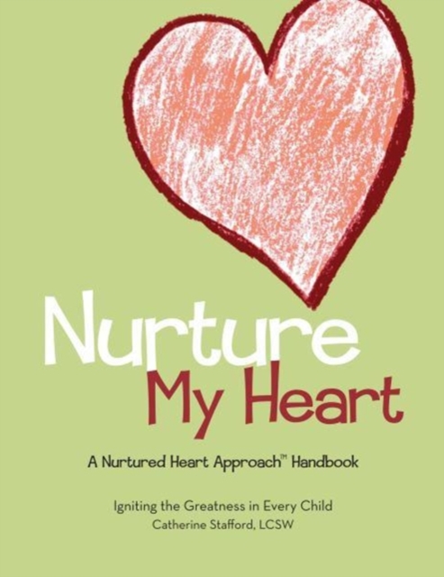 Nurture My Heart--A Nurtured Heart Approach Handbook, Paperback / softback Book