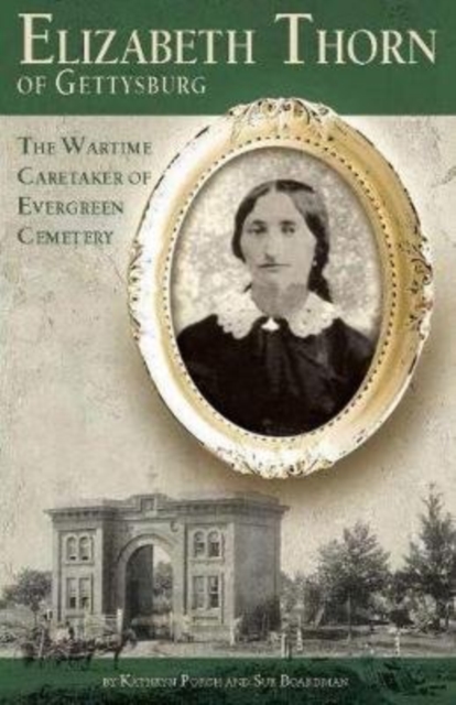 Elizabeth Thorn of Gettysburg : The Wartime Caretaker of Evergreen Cemetery, Paperback / softback Book