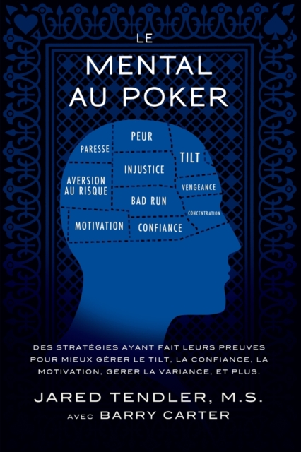 Le Mental Au Poker : Des strat?gies ayant fait leurs preuves pour mieux g?rer le tilt, la confiance, la motivation, g?rer la variance, et plus., Paperback / softback Book