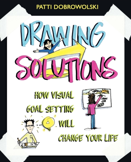 Drawing Solutions : How Visual Goal Setting Will Change Your Life, Paperback / softback Book