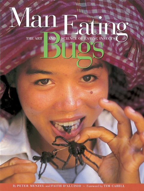 Man Eating Bugs : The Art and Science of Eating Insects, Paperback / softback Book