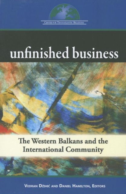 Unfinished Business : The Western Balkans and the International Community, Paperback / softback Book