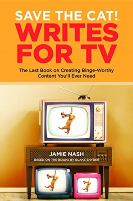 Save the Cat!(r) Writes for TV : The Last Book on Creating Binge-Worthy Content You'll Ever Need, Paperback / softback Book