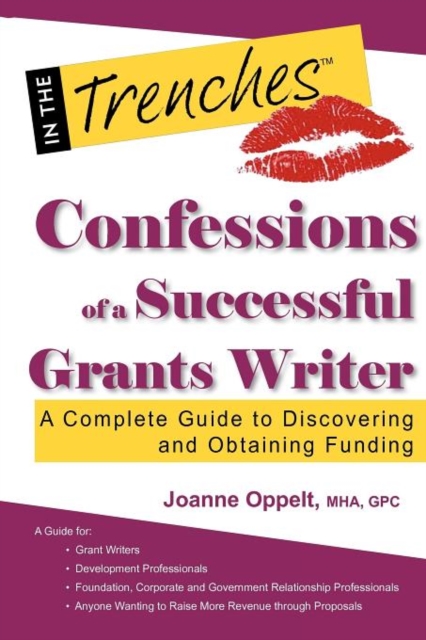 Confessions of a Successful Grants Writer : A Complete Guide to Discovering and Obtaining Funding, Paperback / softback Book