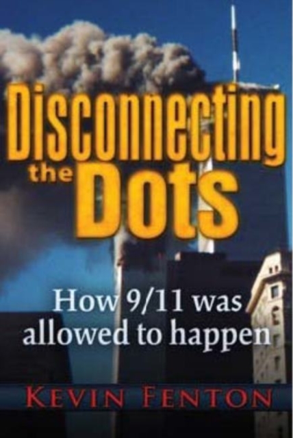 Disconnecting the Dots : How 9/11 Was Allowed to Happen, Paperback / softback Book