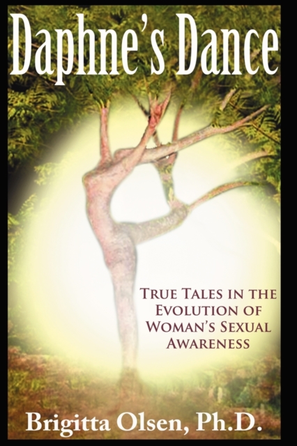 Daphne's Dance : True Tales in the Evolution of Woman's Sexual Awareness, Paperback / softback Book