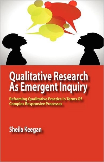 Qualitative Research as Emergent Inquiry : Reframing Qualitative Practice in Terms of Complex Responsive Processes, Paperback / softback Book