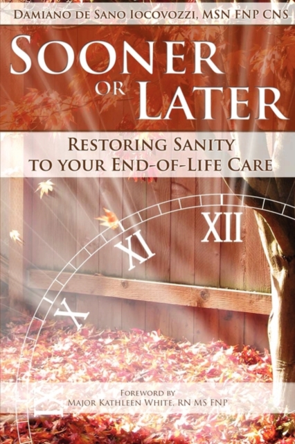 Sooner or Later : Restoring Sanity to Your End of Life Care, Paperback / softback Book