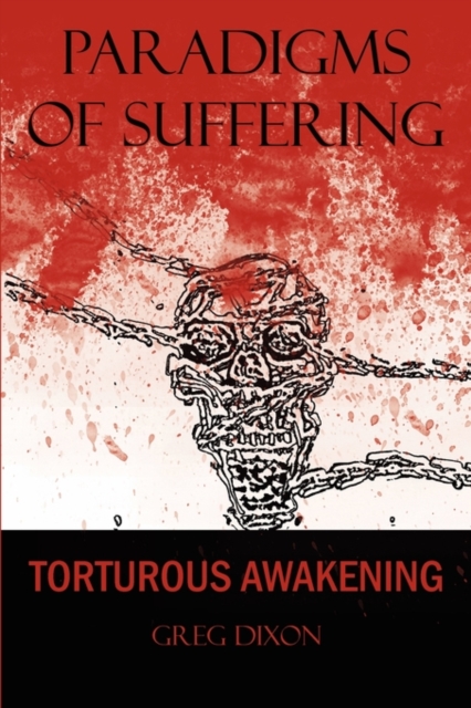 Paradigms of Suffering : Torturous Awakening, Paperback / softback Book