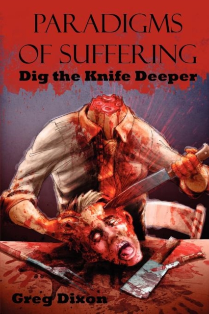 Paradigms of Suffering : Dig the Knife Deeper, Paperback / softback Book