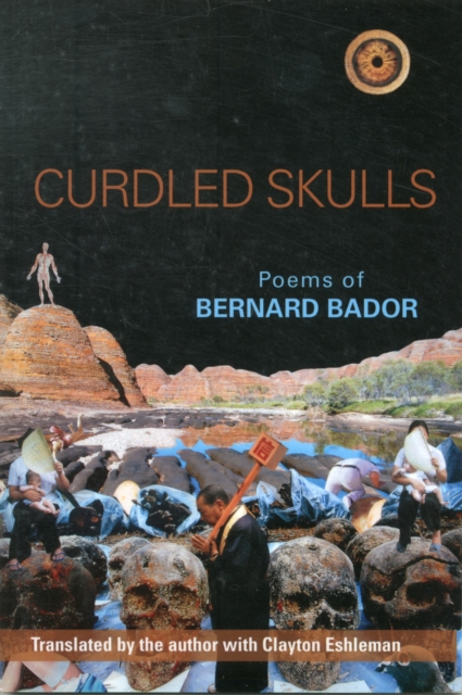 Curdled Skulls : Poems of Bernard Bador, Paperback / softback Book