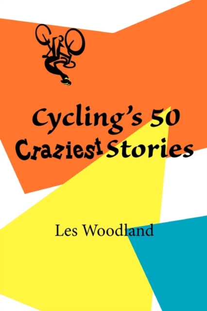 Cycling's 50 Craziest Stories, Paperback / softback Book