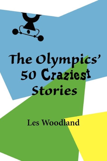 The Olympics' 50 Craziest Stories, Paperback / softback Book