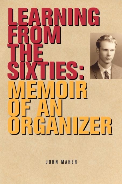 Learning from the Sixties : Memoir of an Organizer, Paperback / softback Book