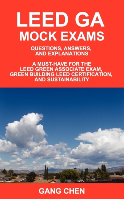 Leed Ga Mock Exams : Questions, Answers, and Explanations: A Must-Have for the LEED Green Associate Exam, Green Building LEED Certification, and Sustainability, Paperback Book