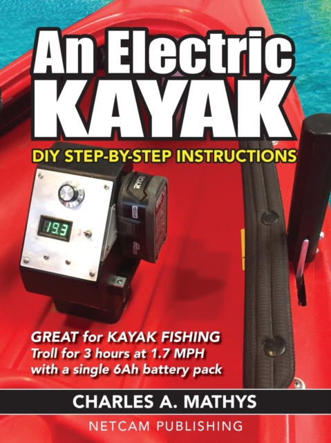 An Electric Kayak : Build An Entry Level Electric Power Boat for $500, Paperback / softback Book