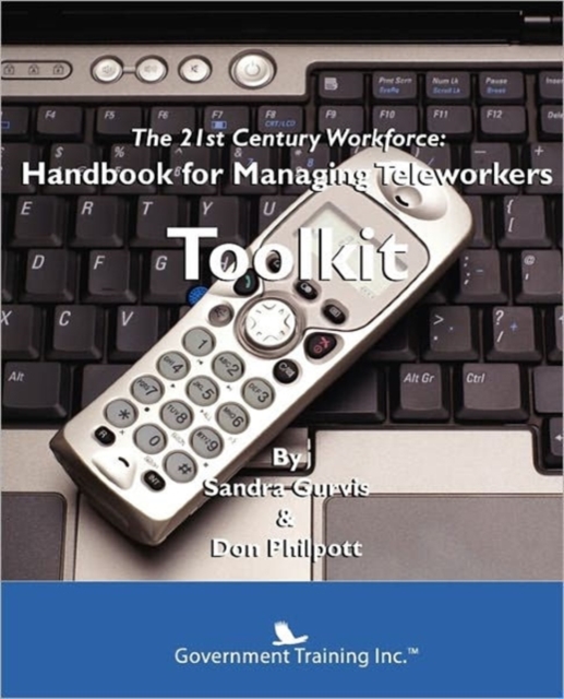 The 21st Century Workforce : How to Manage Teleworkers Toolkit, Paperback / softback Book
