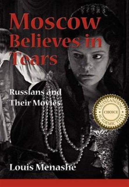 Moscow Believes in Tears : Russians and Their Movies, Hardback Book