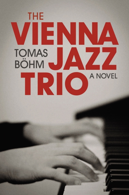 The Vienna Jazz Trio : A Novel, Paperback / softback Book