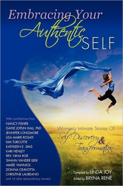 Embracing Your Authentic Self - Women's Intimate Stories of Self-Discovery & Transformation, Paperback / softback Book